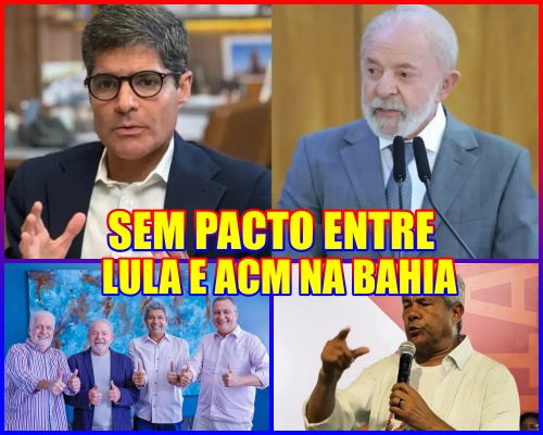 SEM PACTO - Diferente de 2022, disputa eleitoral na Bahia não terá "pacto de não violência" e Lula "pra cima" de ACM Neto; entenda